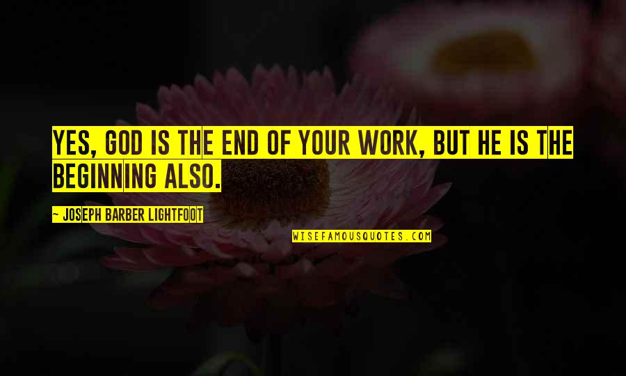 Zitkussen Quotes By Joseph Barber Lightfoot: Yes, God is the end of your work,