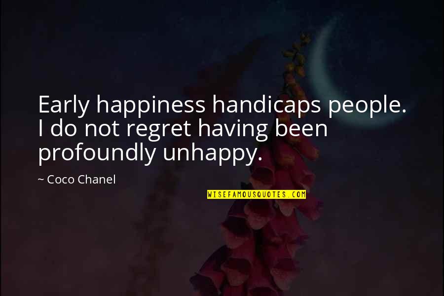 Zitos Pizza Quotes By Coco Chanel: Early happiness handicaps people. I do not regret