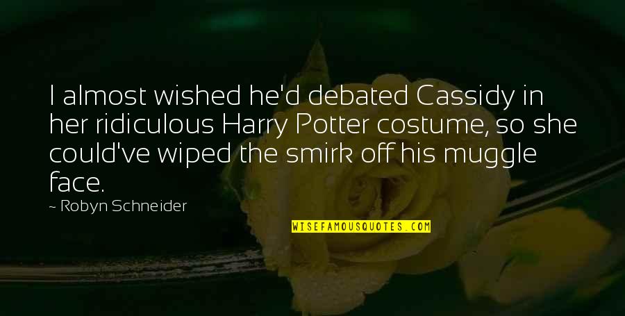 Zitos Pizza Quotes By Robyn Schneider: I almost wished he'd debated Cassidy in her Zitos Pizza Quotes By Robyn Schneider: I almost wished he'd debated Cassidy in her