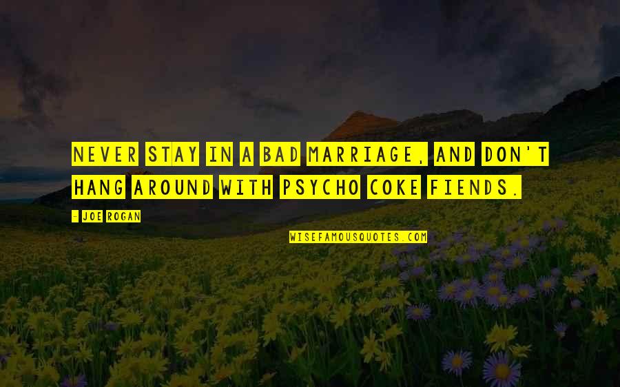 Zitovault Quotes By Joe Rogan: Never stay in a bad marriage, and don't