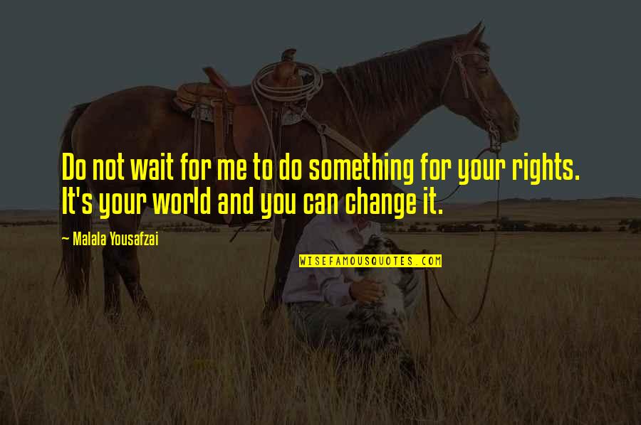 Zitovault Quotes By Malala Yousafzai: Do not wait for me to do something Zitovault Quotes By Malala Yousafzai: Do not wait for me to do something