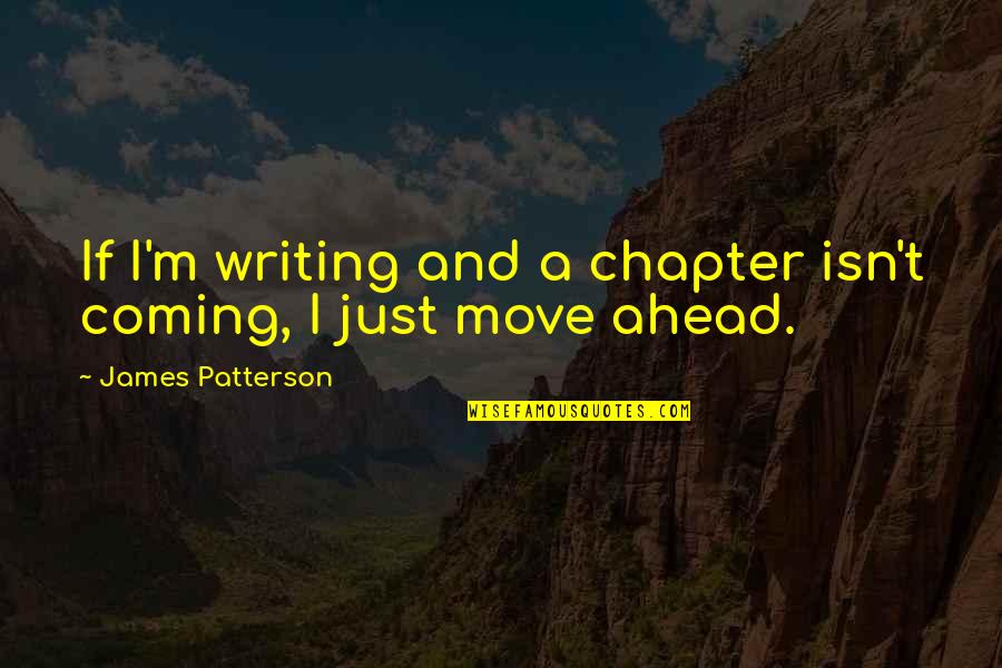 Zitronenmelisse Quotes By James Patterson: If I'm writing and a chapter isn't coming, Zitronenmelisse Quotes By James Patterson: If I'm writing and a chapter isn't coming,