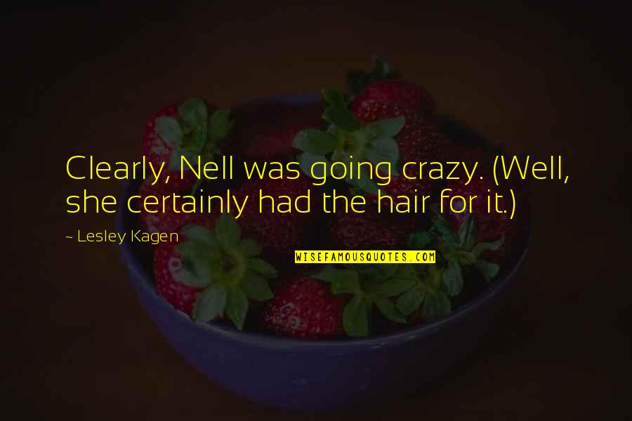 Zitto Lock Quotes By Lesley Kagen: Clearly, Nell was going crazy. (Well, she certainly