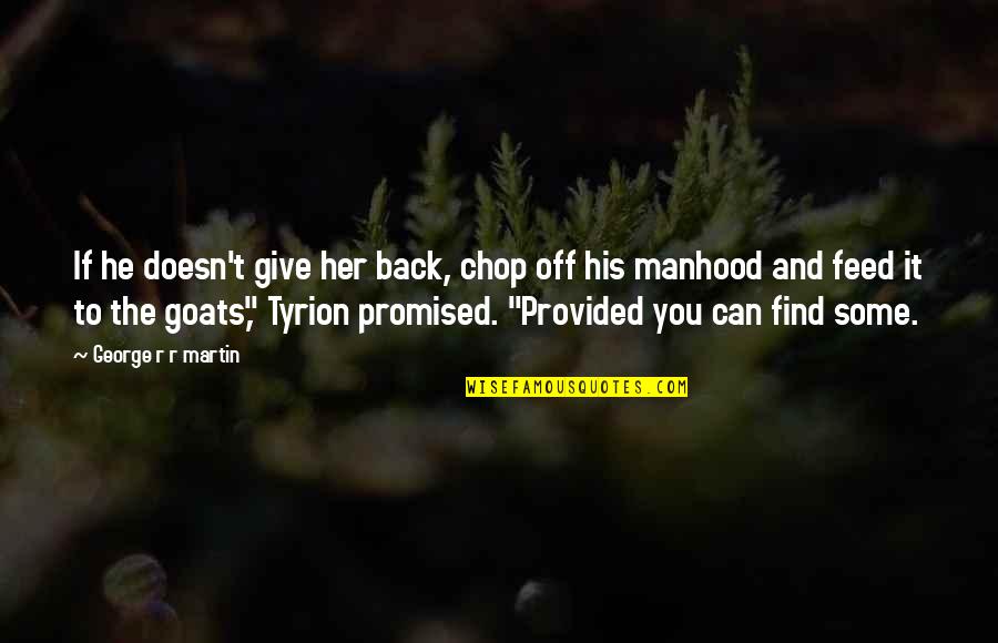 Zitzman Photography Quotes By George R R Martin: If he doesn't give her back, chop off Zitzman Photography Quotes By George R R Martin: If he doesn't give her back, chop off