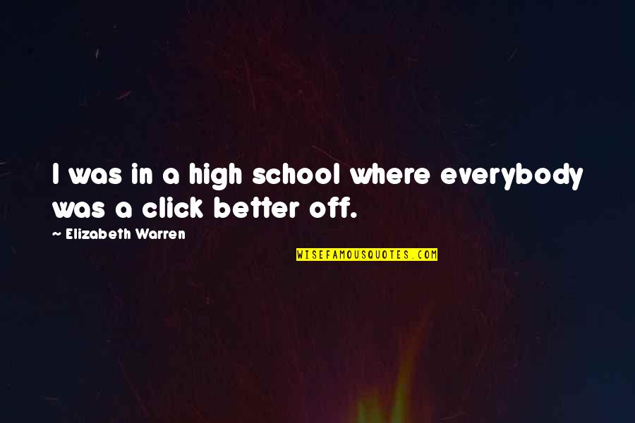 Zivadin Chris Quotes By Elizabeth Warren: I was in a high school where everybody Zivadin Chris Quotes By Elizabeth Warren: I was in a high school where everybody