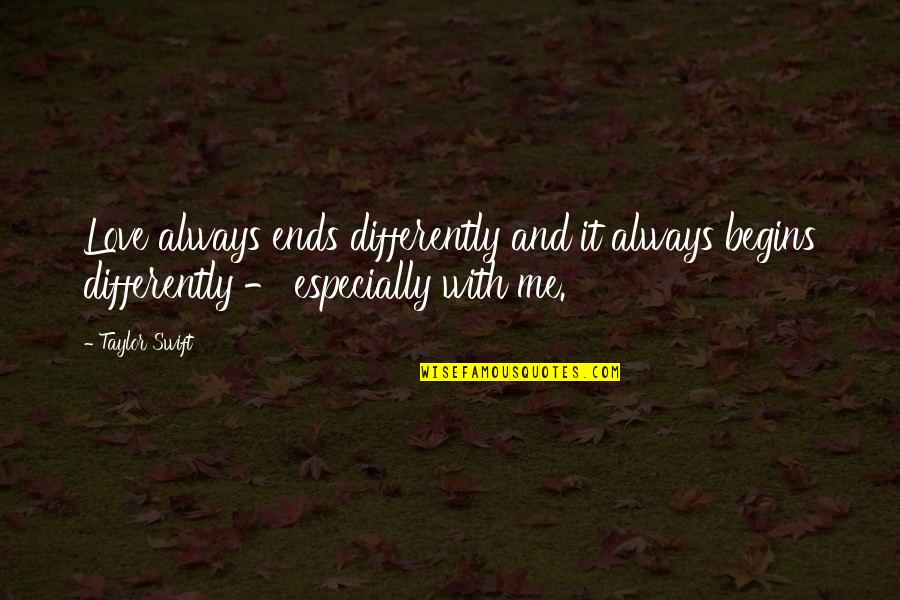 Zivadin Chris Quotes By Taylor Swift: Love always ends differently and it always begins