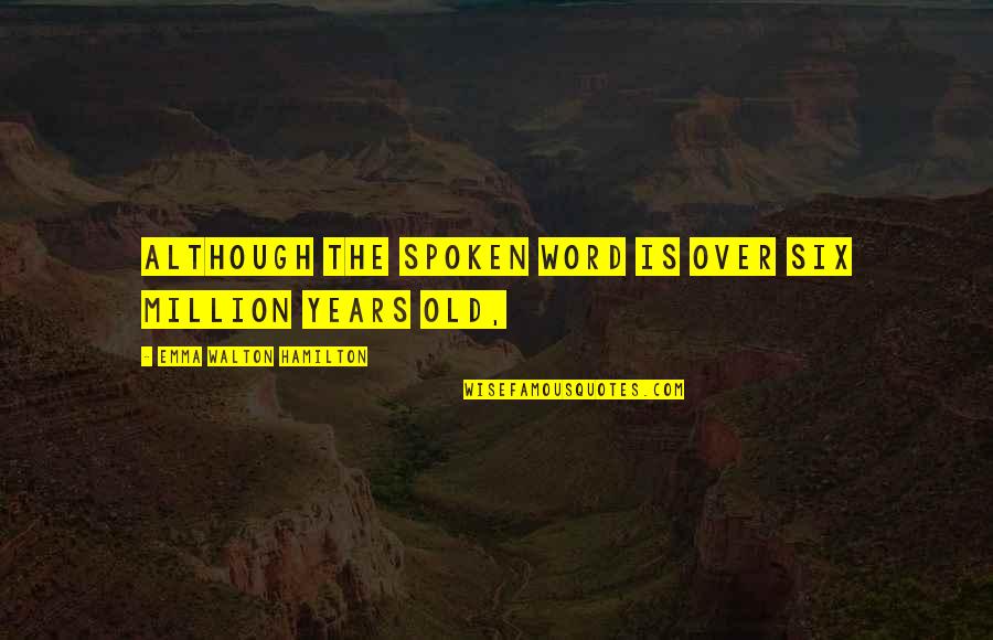 Zivadin Eric Quotes By Emma Walton Hamilton: Although the spoken word is over six million Zivadin Eric Quotes By Emma Walton Hamilton: Although the spoken word is over six million