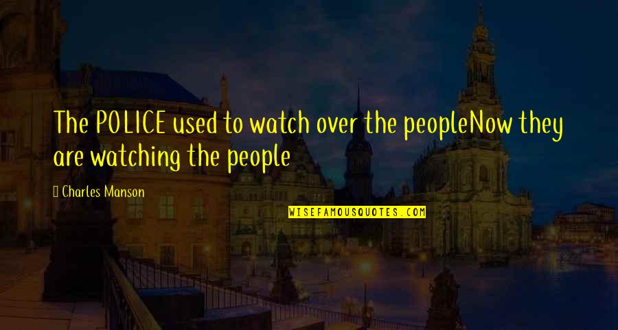 Zivaljevic Borislav Quotes By Charles Manson: The POLICE used to watch over the peopleNow