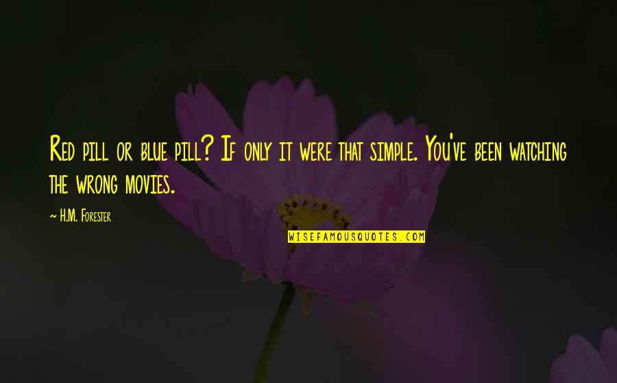 Zivash Quotes By H.M. Forester: Red pill or blue pill? If only it Zivash Quotes By H.M. Forester: Red pill or blue pill? If only it