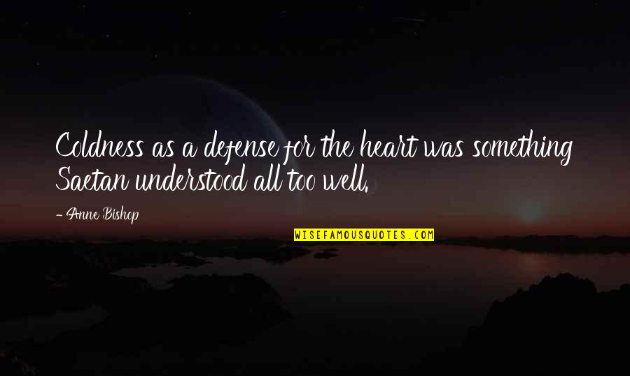 Zivelo Quotes By Anne Bishop: Coldness as a defense for the heart was