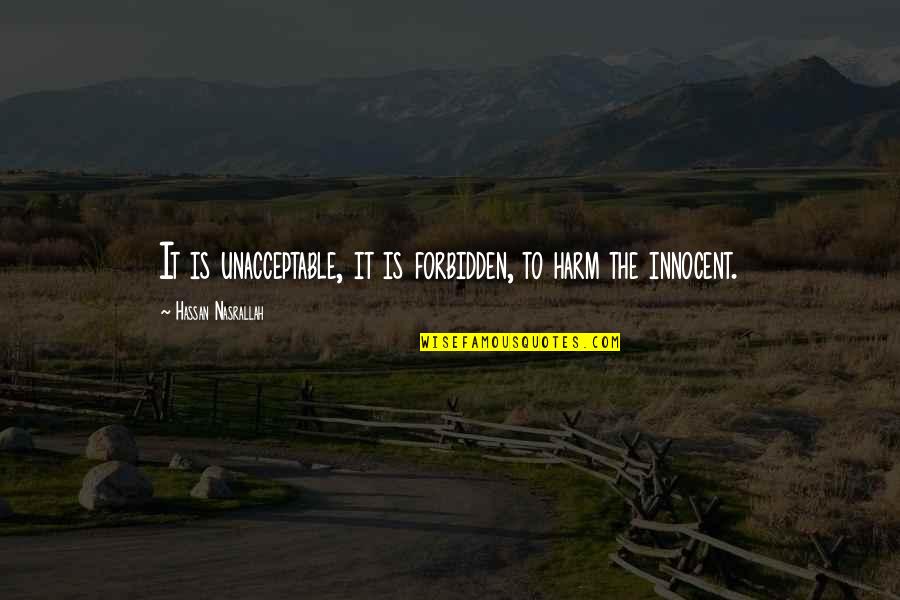 Zivelo Quotes By Hassan Nasrallah: It is unacceptable, it is forbidden, to harm
