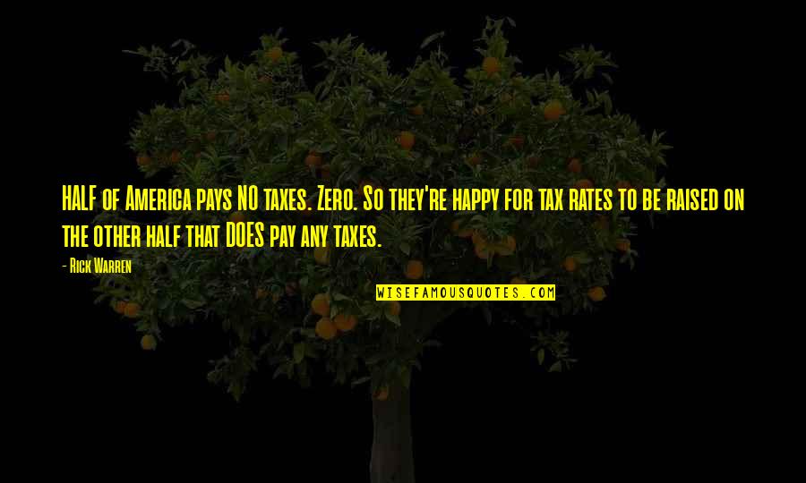 Zivia Lubetkin Quotes By Rick Warren: HALF of America pays NO taxes. Zero. So