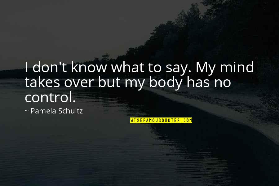 Zivis Horoskops Quotes By Pamela Schultz: I don't know what to say. My mind