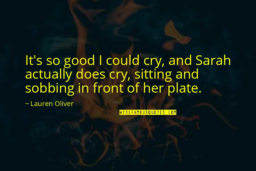Zivis Ziema Quotes By Lauren Oliver: It's so good I could cry, and Sarah