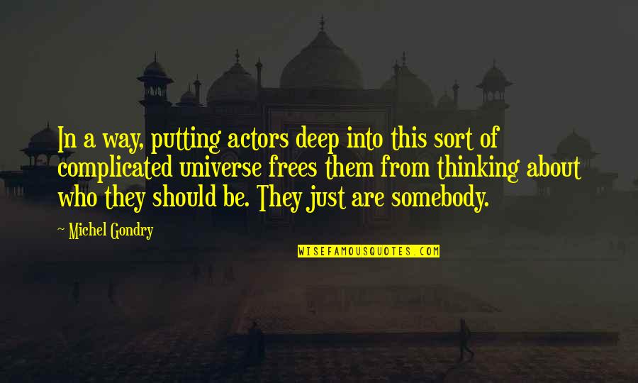 Zivjeti Glagol Quotes By Michel Gondry: In a way, putting actors deep into this
