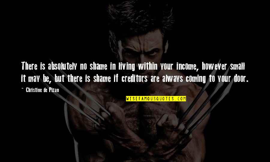 Zivka Radivojevic Quotes By Christine De Pizan: There is absolutely no shame in living within Zivka Radivojevic Quotes By Christine De Pizan: There is absolutely no shame in living within