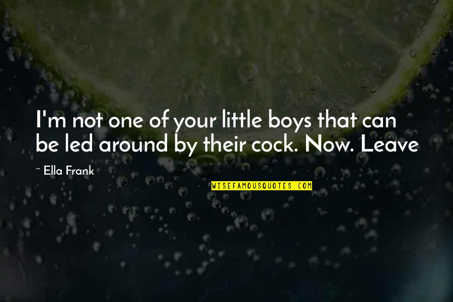 Zivko Zivkovic Quotes By Ella Frank: I'm not one of your little boys that