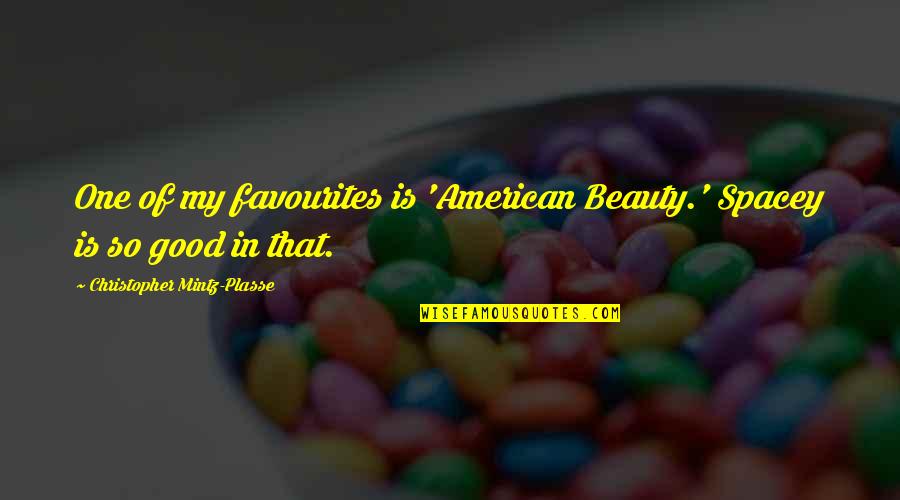 Zivomir Podovac Quotes By Christopher Mintz-Plasse: One of my favourites is 'American Beauty.' Spacey Zivomir Podovac Quotes By Christopher Mintz-Plasse: One of my favourites is 'American Beauty.' Spacey