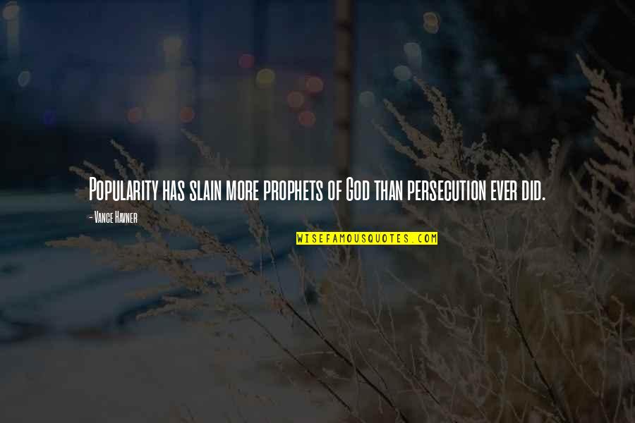 Zivorad Vasic Quotes By Vance Havner: Popularity has slain more prophets of God than