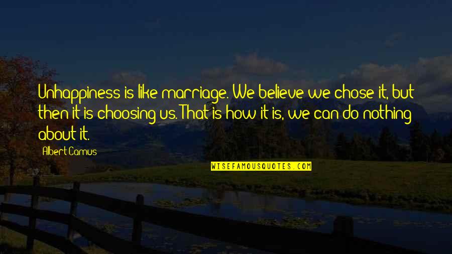 Zivota Panic Quotes By Albert Camus: Unhappiness is like marriage. We believe we chose Zivota Panic Quotes By Albert Camus: Unhappiness is like marriage. We believe we chose