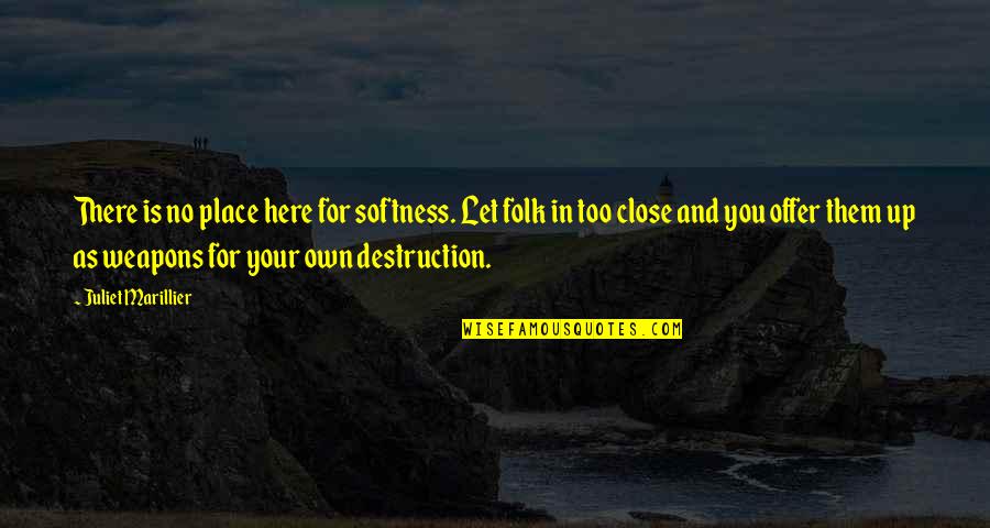 Zivota Panic Quotes By Juliet Marillier: There is no place here for softness. Let Zivota Panic Quotes By Juliet Marillier: There is no place here for softness. Let