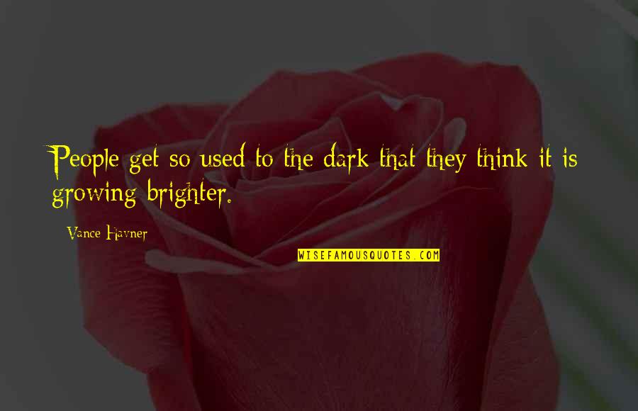 Zivotastrom Quotes By Vance Havner: People get so used to the dark that