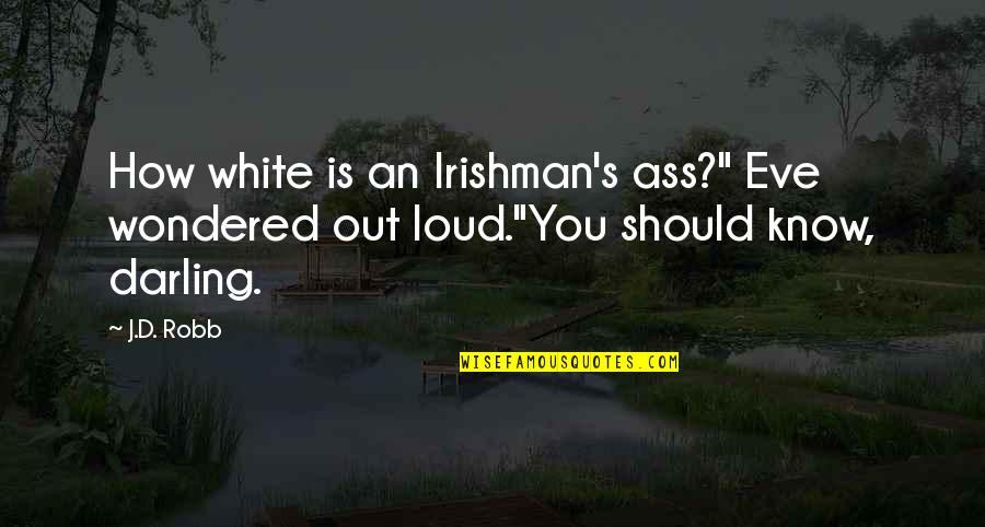 Zivotempoitalsku Quotes By J.D. Robb: How white is an Irishman's ass?" Eve wondered