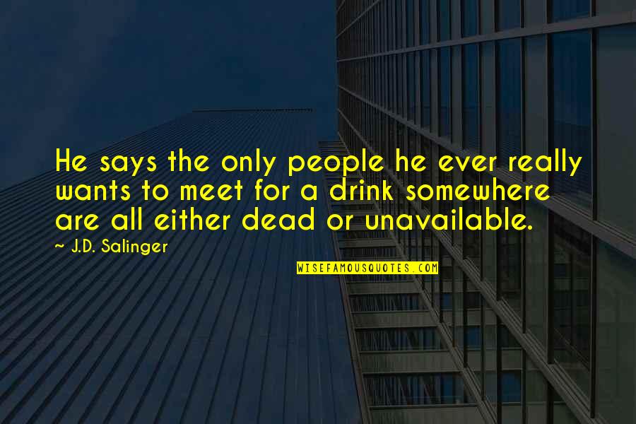 Zivotempoitalsku Quotes By J.D. Salinger: He says the only people he ever really Zivotempoitalsku Quotes By J.D. Salinger: He says the only people he ever really