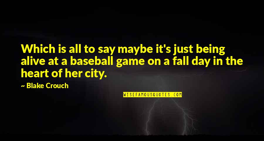 Zivotot Ne Quotes By Blake Crouch: Which is all to say maybe it's just Zivotot Ne Quotes By Blake Crouch: Which is all to say maybe it's just