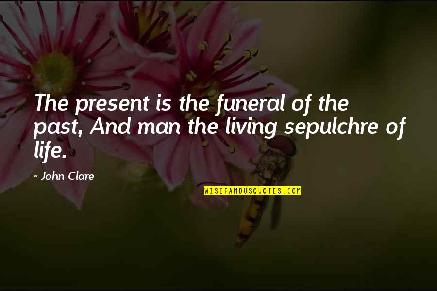 Zivs Breksis Quotes By John Clare: The present is the funeral of the past,