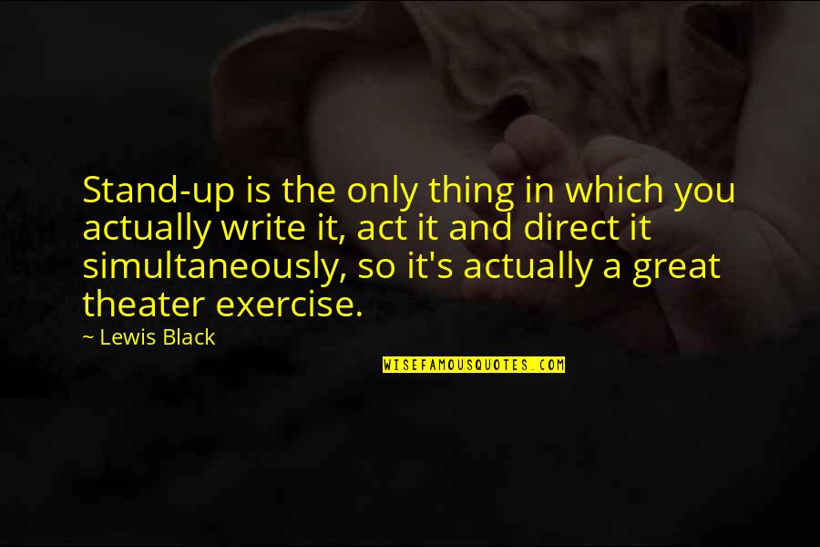 Zivs Breksis Quotes By Lewis Black: Stand-up is the only thing in which you Zivs Breksis Quotes By Lewis Black: Stand-up is the only thing in which you