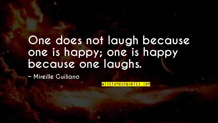 Zivs Breksis Quotes By Mireille Guiliano: One does not laugh because one is happy; Zivs Breksis Quotes By Mireille Guiliano: One does not laugh because one is happy;
