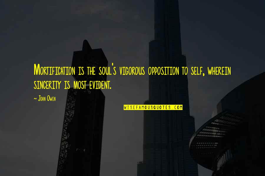 Zixuan Cang Quotes By John Owen: Mortification is the soul's vigorous opposition to self, Zixuan Cang Quotes By John Owen: Mortification is the soul's vigorous opposition to self,