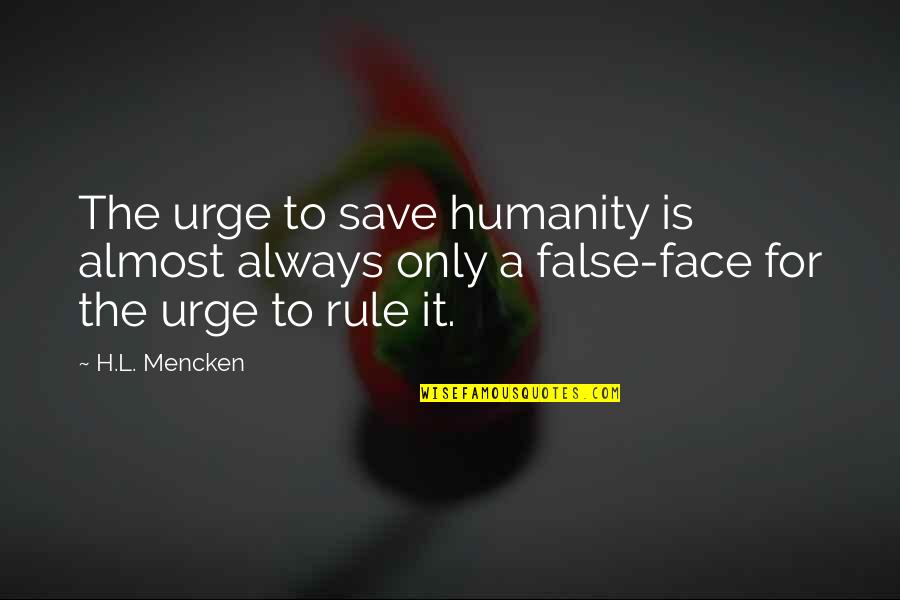 Ziya Activewear Quotes By H.L. Mencken: The urge to save humanity is almost always