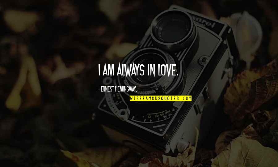 Ziya Gokalp Quotes By Ernest Hemingway,: I am always in love. Ziya Gokalp Quotes By Ernest Hemingway,: I am always in love.