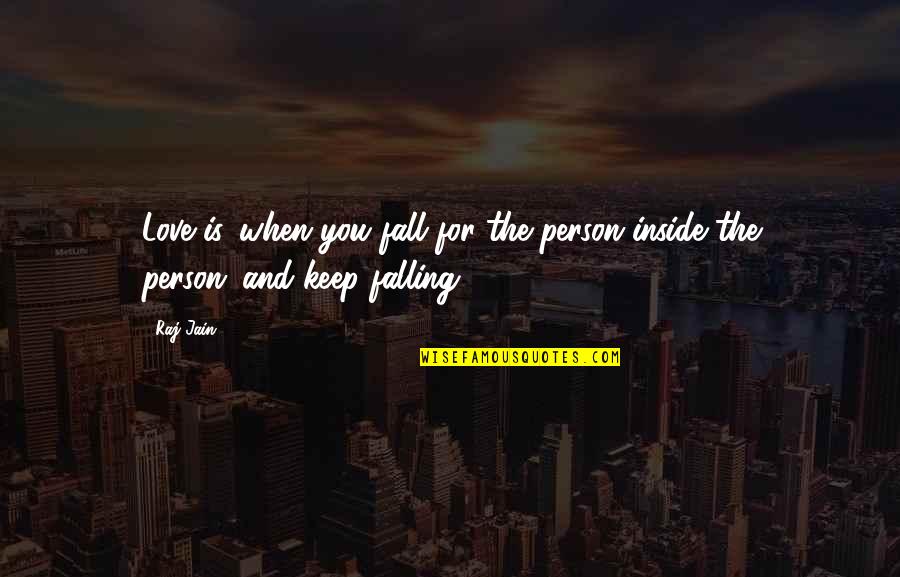 Ziya Gokalp Quotes By Raj Jain: Love is...when you fall for the person inside