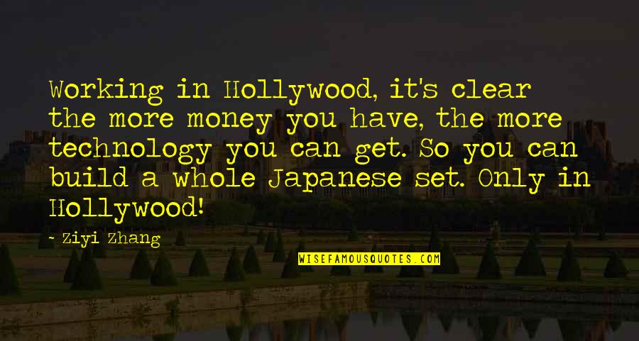 Ziyi Quotes By Ziyi Zhang: Working in Hollywood, it's clear the more money