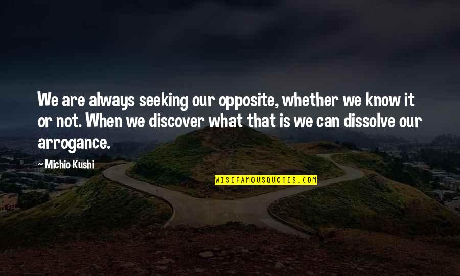 Ziyoda Tamara Quotes By Michio Kushi: We are always seeking our opposite, whether we Ziyoda Tamara Quotes By Michio Kushi: We are always seeking our opposite, whether we