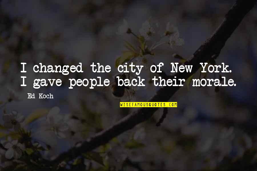 Zizak Quotes By Ed Koch: I changed the city of New York. I