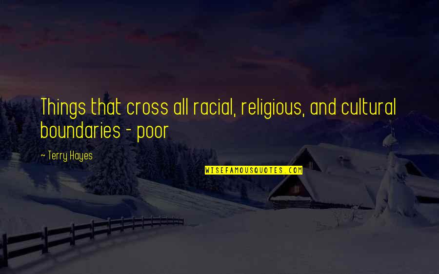 Zizanie Quotes By Terry Hayes: Things that cross all racial, religious, and cultural