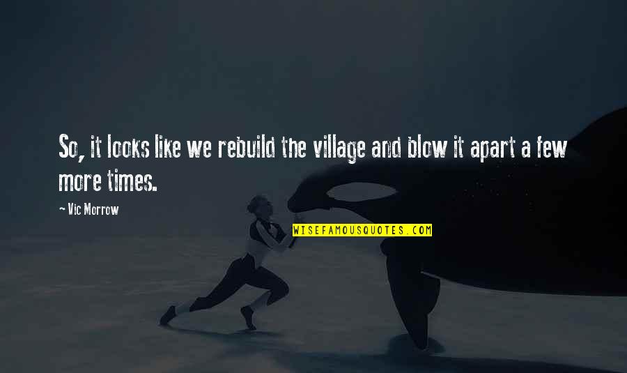 Zizek Wife Quotes By Vic Morrow: So, it looks like we rebuild the village