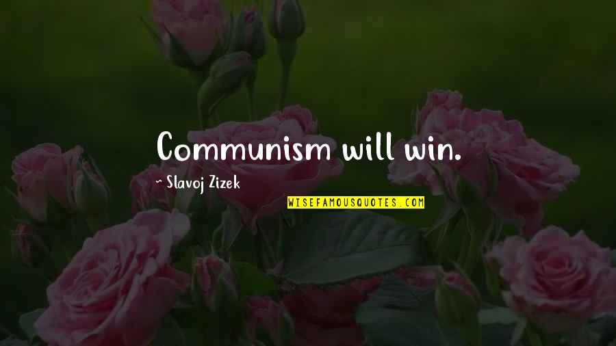 Zizek's Quotes By Slavoj Zizek: Communism will win.