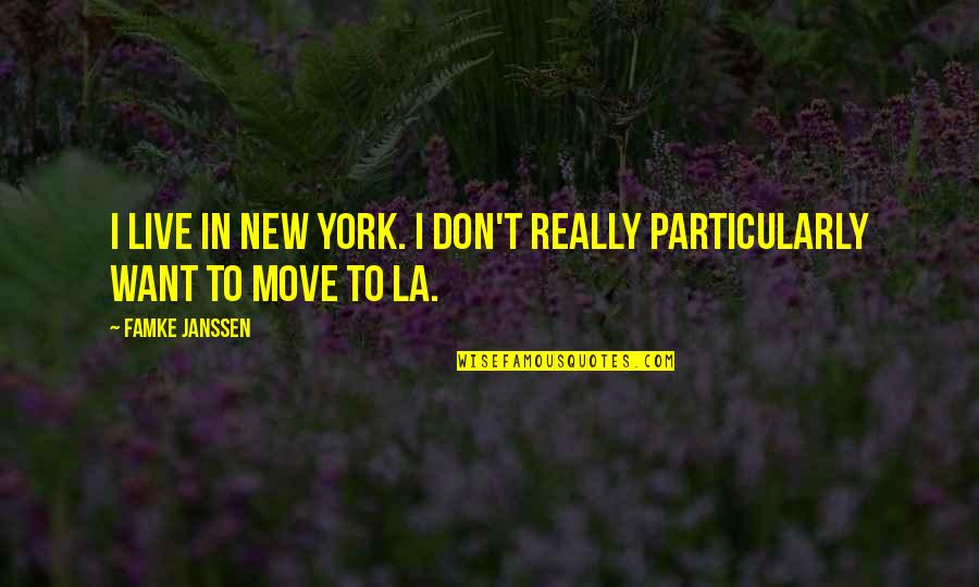 Zizzo Liberte Quotes By Famke Janssen: I live in New York. I don't really
