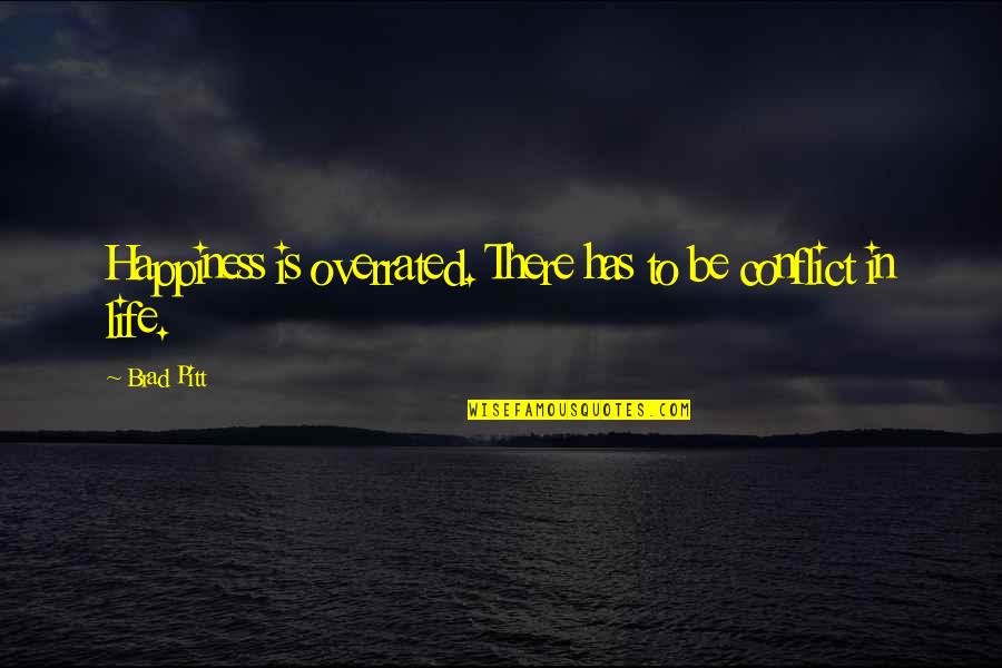 Zjawiska Krasowe Quotes By Brad Pitt: Happiness is overrated. There has to be conflict