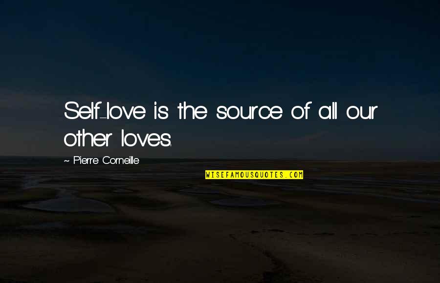 Zjawiska Quotes By Pierre Corneille: Self-love is the source of all our other