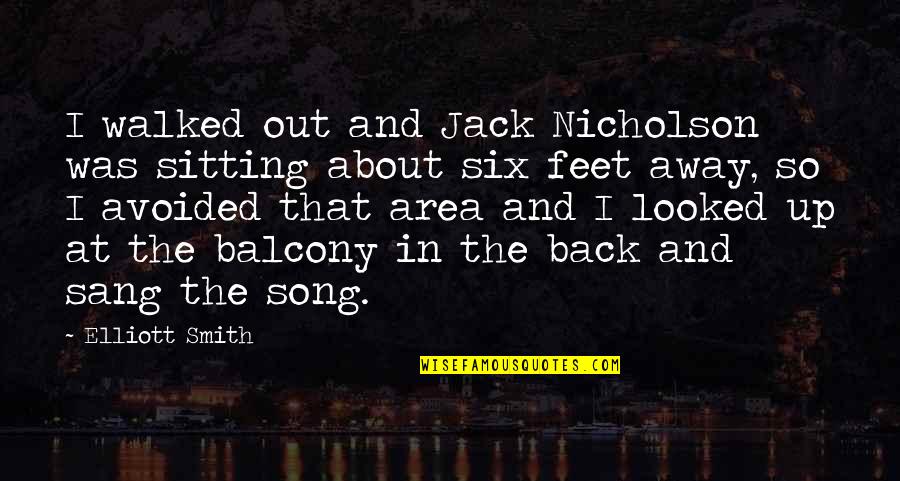 Zji Ten Mno Stv Krvinek Quotes By Elliott Smith: I walked out and Jack Nicholson was sitting