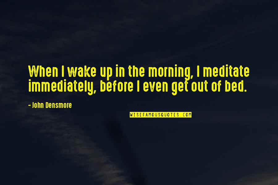 Zji Ten Mno Stv Krvinek Quotes By John Densmore: When I wake up in the morning, I