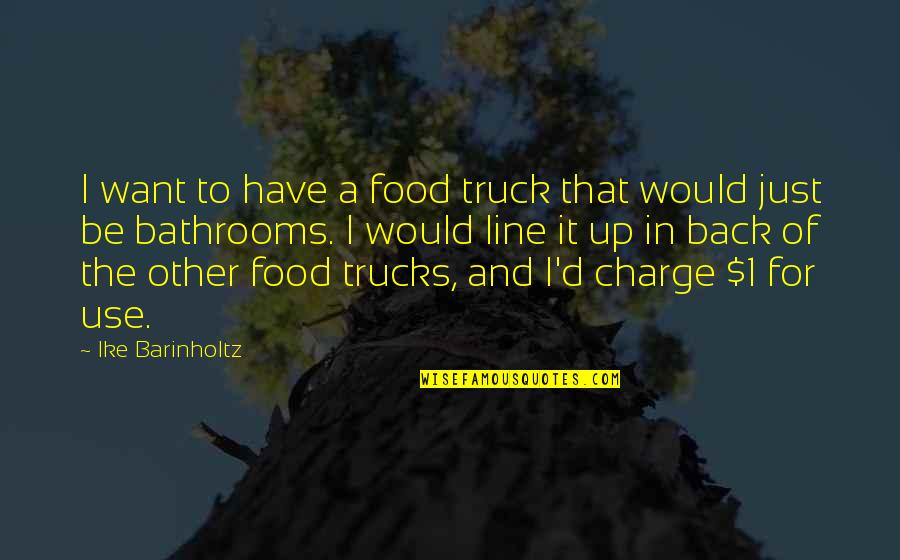 Zjistil Jsem Quotes By Ike Barinholtz: I want to have a food truck that Zjistil Jsem Quotes By Ike Barinholtz: I want to have a food truck that