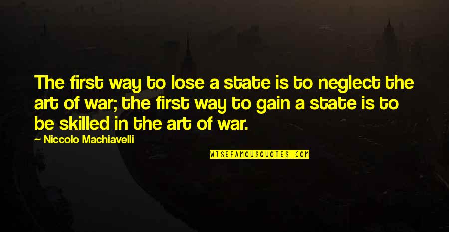 Zkaya Quotes By Niccolo Machiavelli: The first way to lose a state is