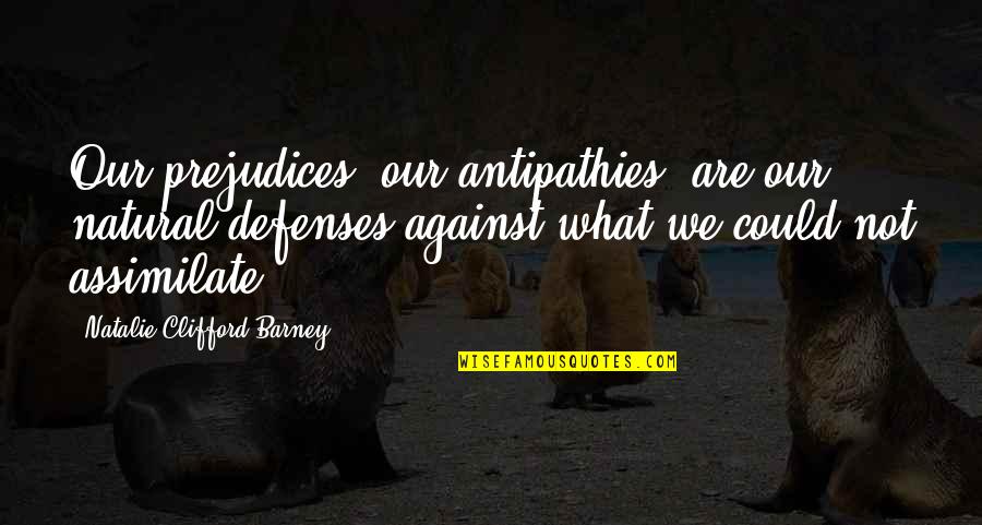 Zkaya Tekne Quotes By Natalie Clifford Barney: Our prejudices, our antipathies, are our natural defenses